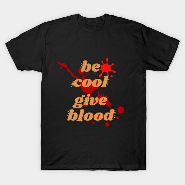 transfusion , be cool give blood T-Shirt by Sarkhoshirt